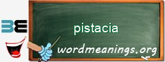 WordMeaning blackboard for pistacia